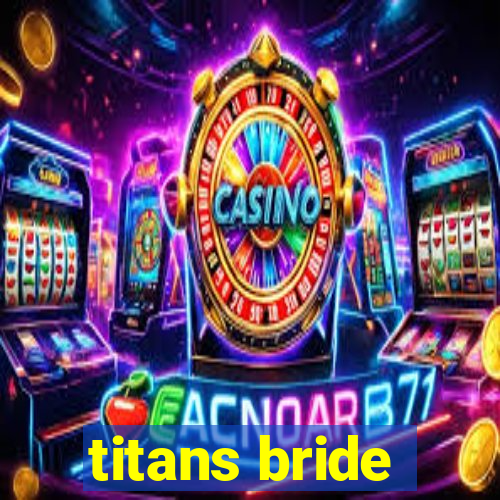 titans bride